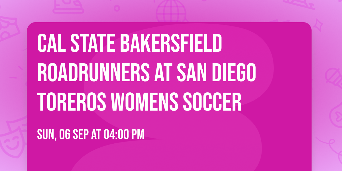 Cal State Bakersfield Roadrunners at San Diego Toreros Womens Soccer
