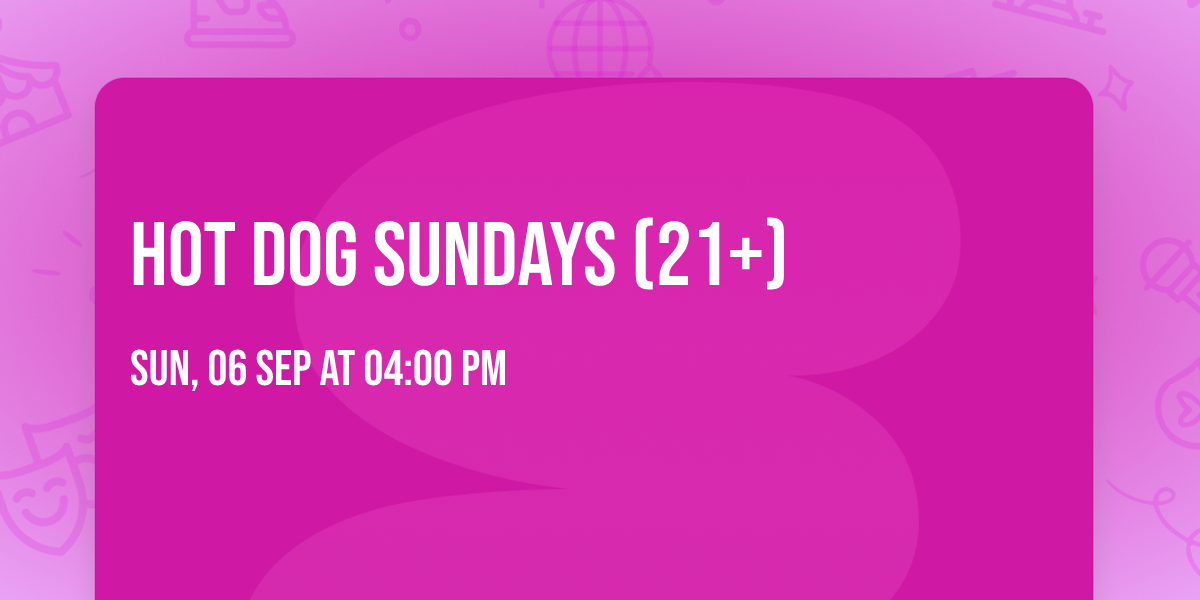 Hot Dog Sundays (21+)