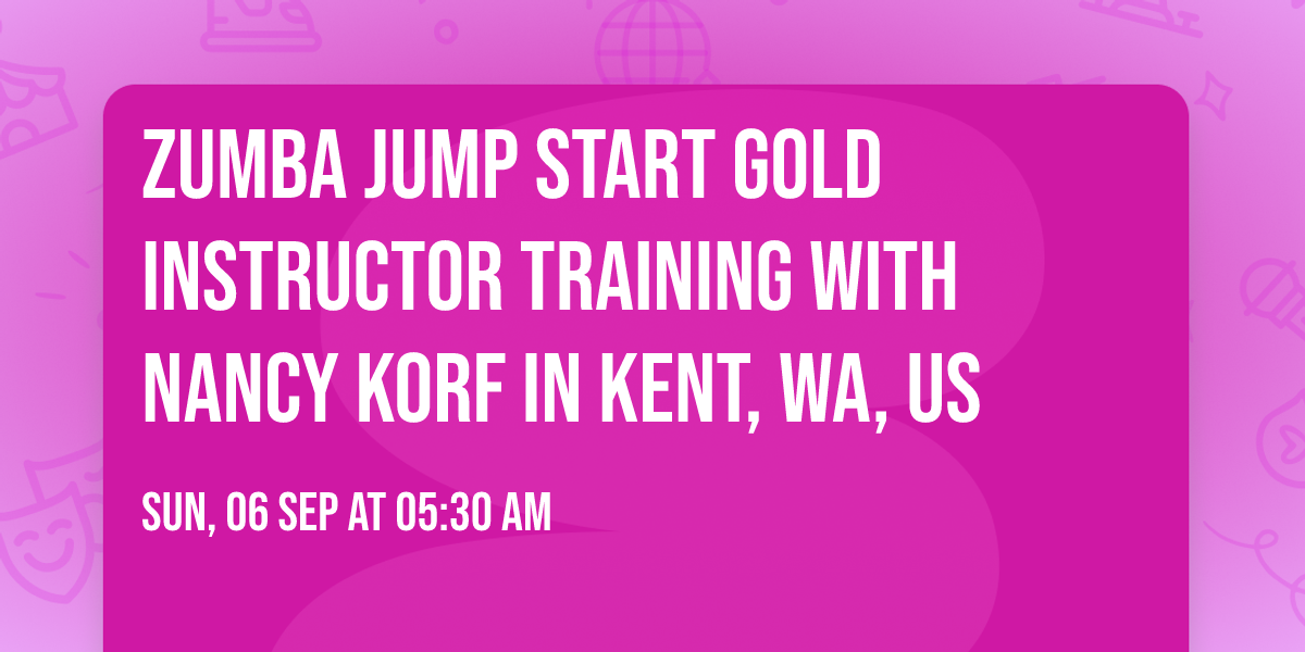 Zumba Jump Start Gold Instructor Training with Nancy Korf in Kent, WA, US