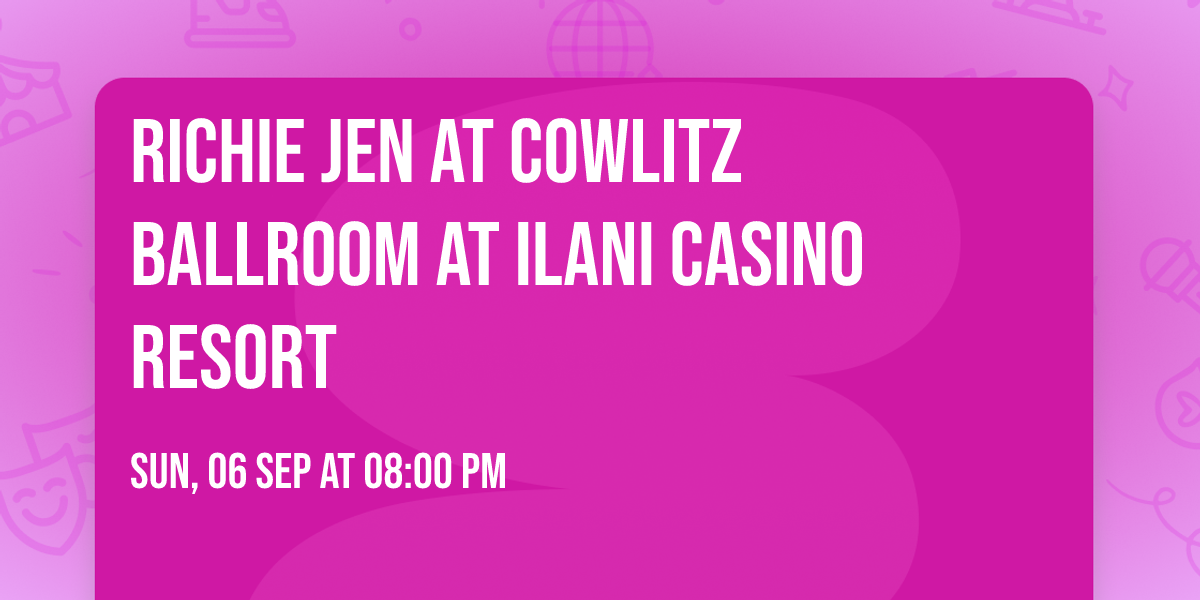 Richie Jen at Cowlitz Ballroom at Ilani Casino Resort
