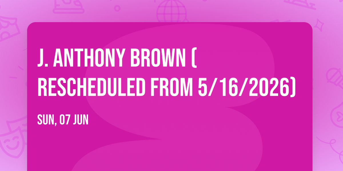 J. Anthony Brown (Rescheduled from 5\/16\/2026)