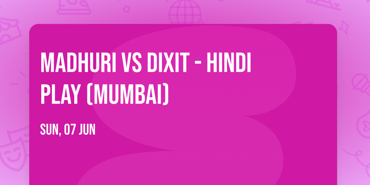 Madhuri vs Dixit - Hindi Play (Mumbai)
