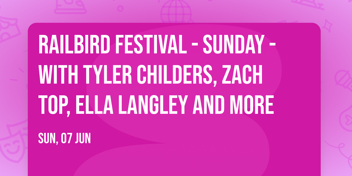 Railbird Festival - Sunday - with Tyler Childers, Zach Top, Ella Langley and more