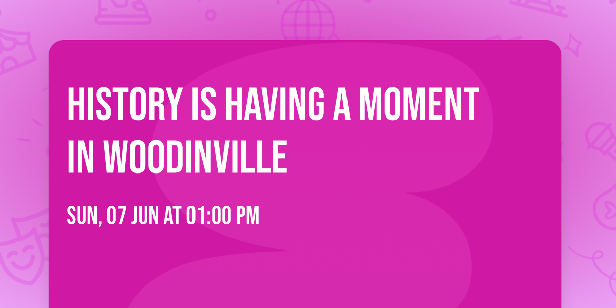 History is Having a Moment In Woodinville