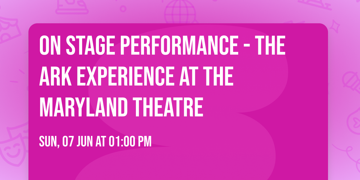 On Stage Performance - The Ark Experience at The Maryland Theatre