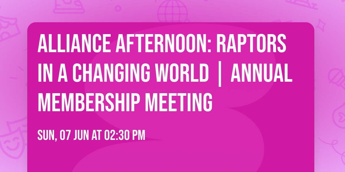 Alliance Afternoon: Raptors in a Changing World | Annual Membership Meeting