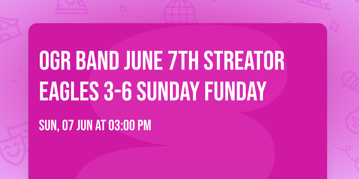 OGR Band June 7th Streator Eagles \ud83e\udd85 3-6 Sunday funday 