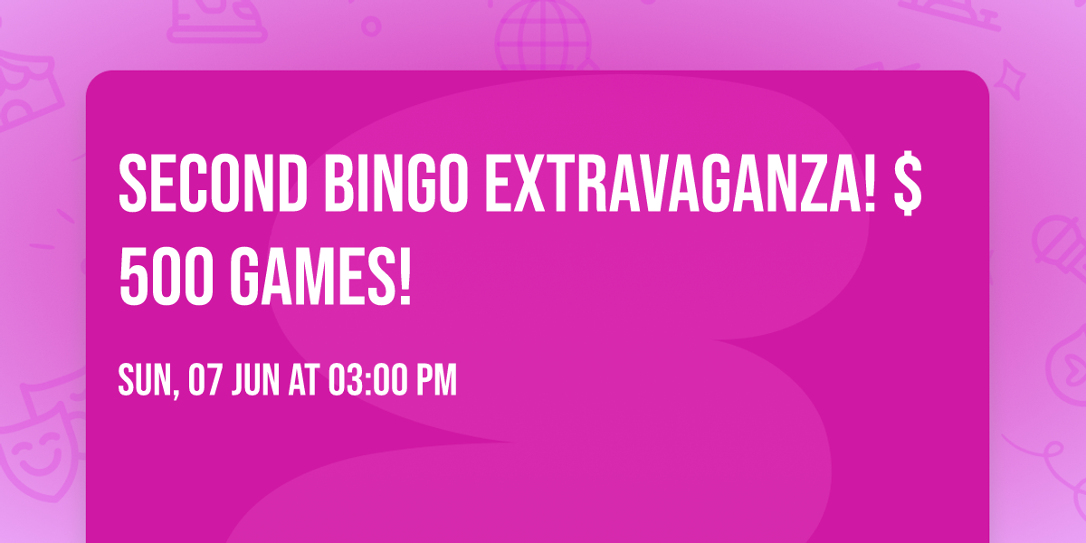 Second Bingo Extravaganza! $500 games!