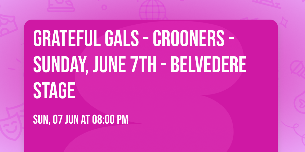 GRATEFUL GALS - Crooners - Sunday, June 7th - Belvedere Stage