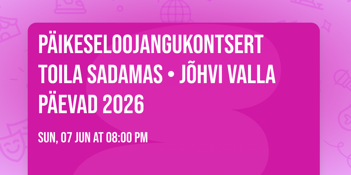P\u00e4ikeseloojangukontsert Toila sadamas \u2022 J\u00f5hvi valla p\u00e4evad 2026