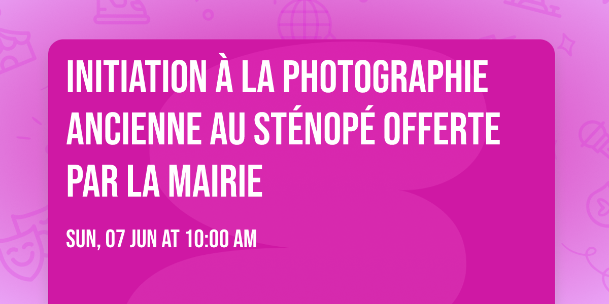 Initiation \u00e0 la photographie ancienne au st\u00e9nop\u00e9 offerte par la mairie