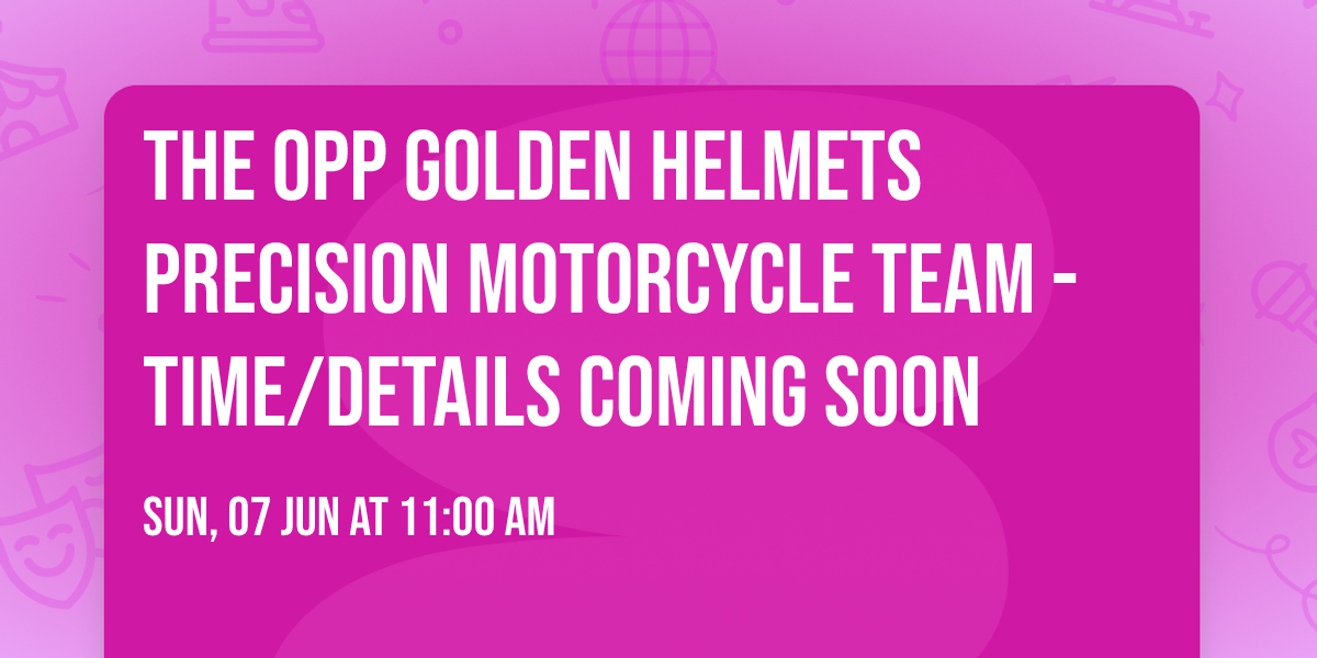 The OPP Golden Helmets Precision Motorcycle Team - Time\/Details coming soon\ud83c\udf86 