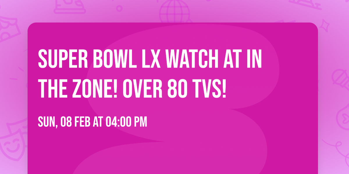 \ud83c\udfc8Super Bowl LX\ud83c\udfc6 Watch at In the Zone! Over 80 TVs! 