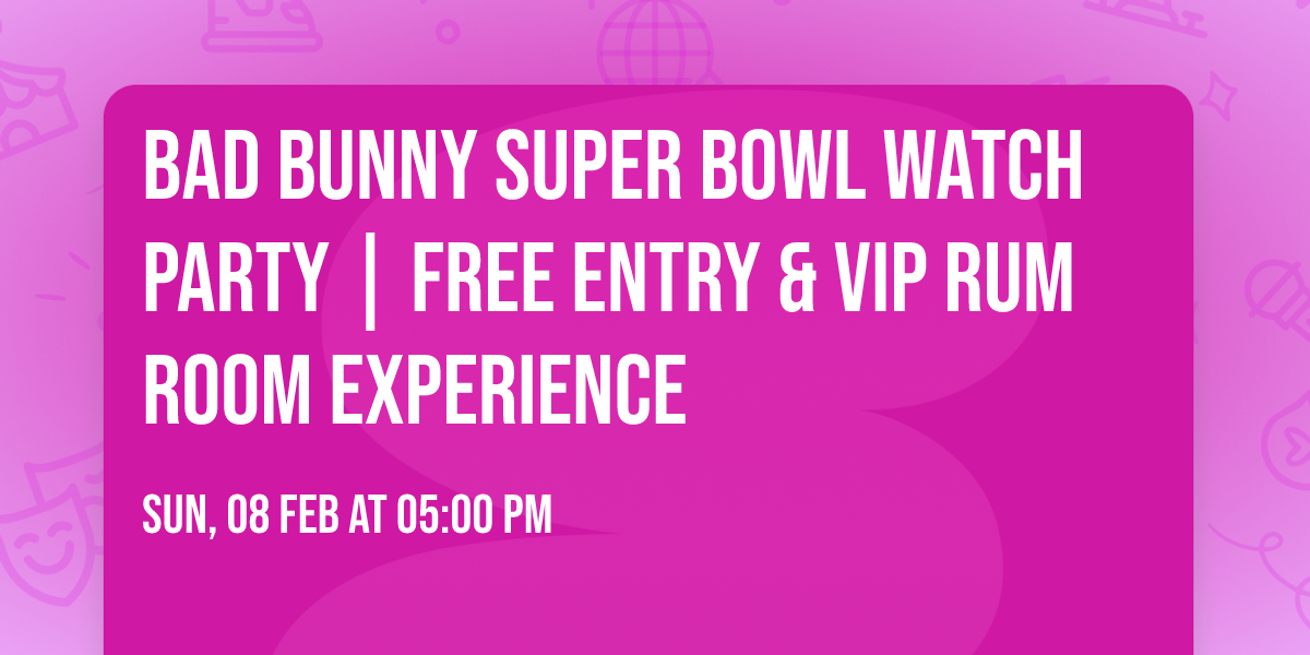 Bad Bunny Super Bowl Watch Party | Free Entry & VIP Rum Room Experience