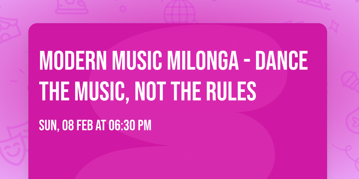 Modern Music Milonga - Dance the Music, Not the Rules