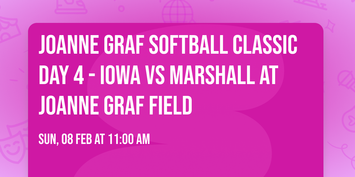 JoAnne Graf Softball Classic Day 4 - Iowa vs Marshall at JoAnne Graf Field
