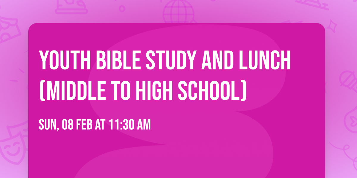 Youth Bible Study and Lunch (Middle to High School)