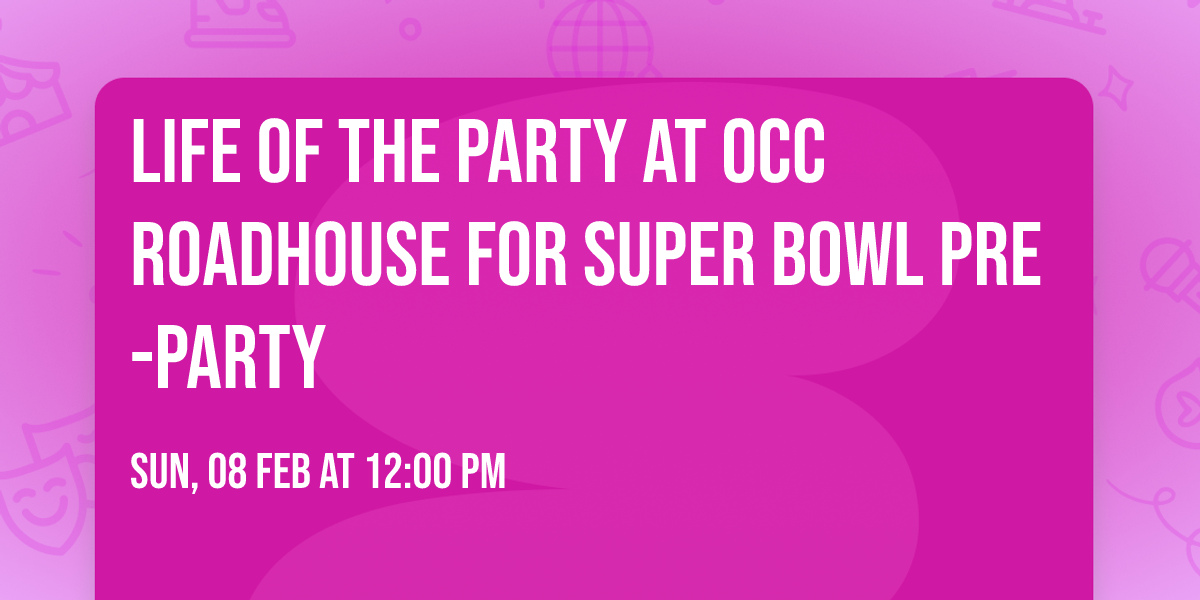 Life of the Party at OCC Roadhouse for Super Bowl Pre-Party