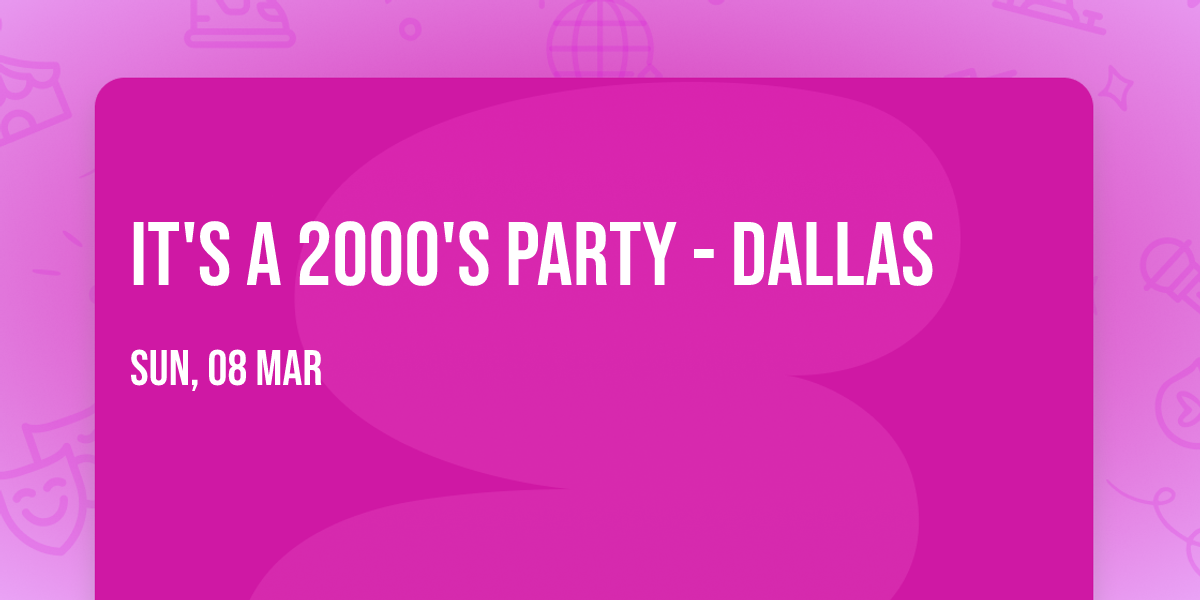 It's A 2000's Party - Dallas