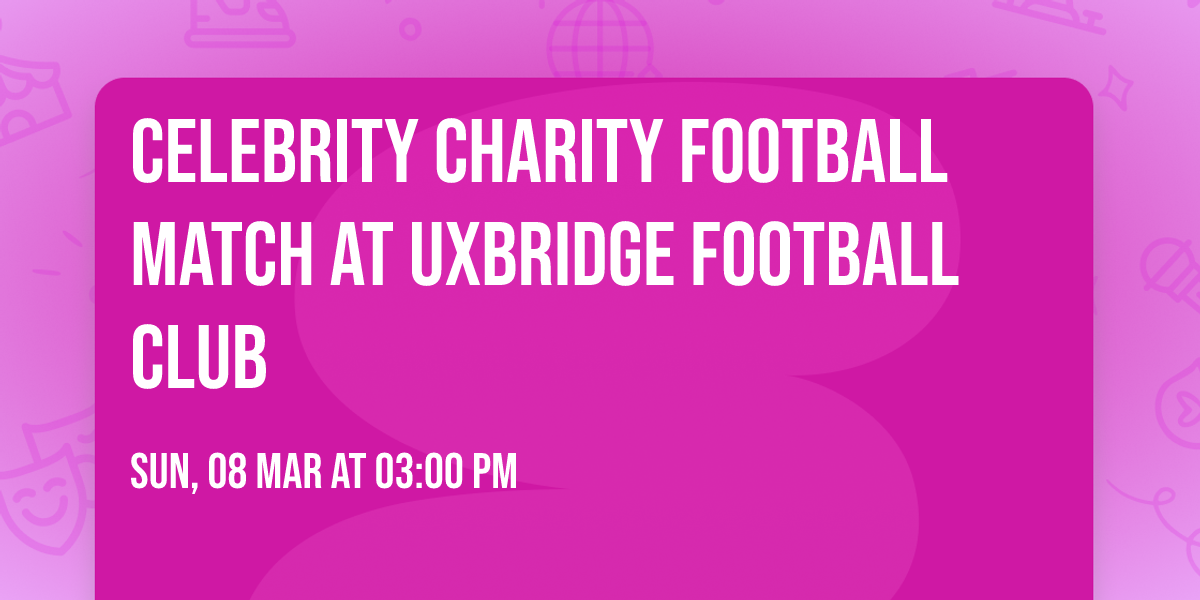 Celebrity charity football match at Uxbridge Football Club
