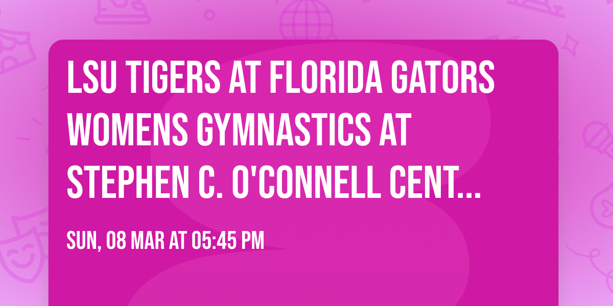 LSU Tigers at Florida Gators Womens Gymnastics at Stephen C. O'Connell Center - Exactech Arena