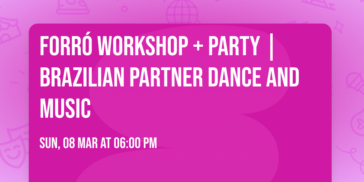 Forr\u00f3 Workshop + Party | Brazilian Partner Dance And Music