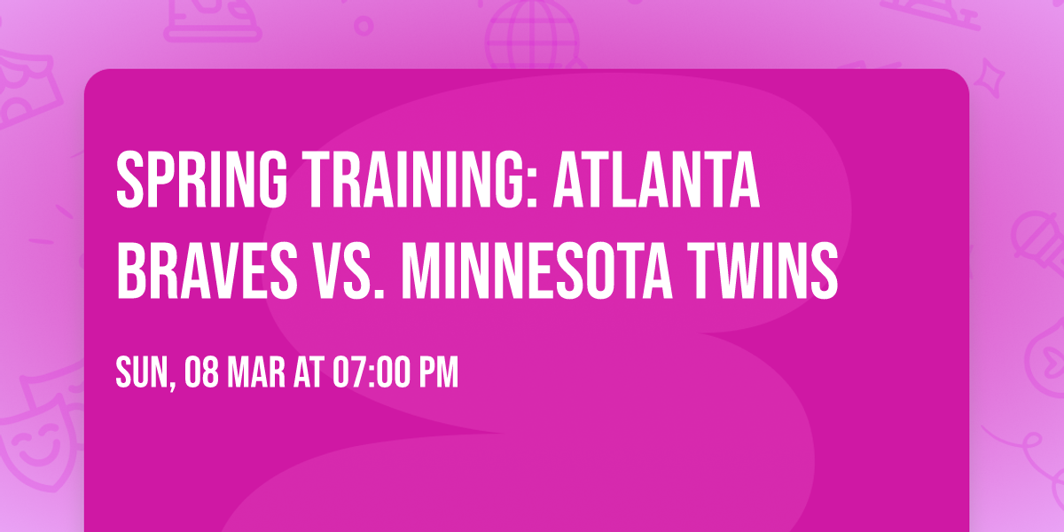 Spring Training: Atlanta Braves vs. Minnesota Twins