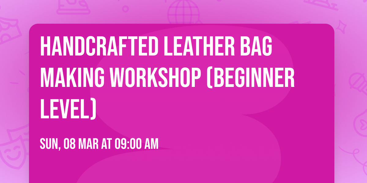 handcrafted LEATHER bag making workshop (beginner level)
