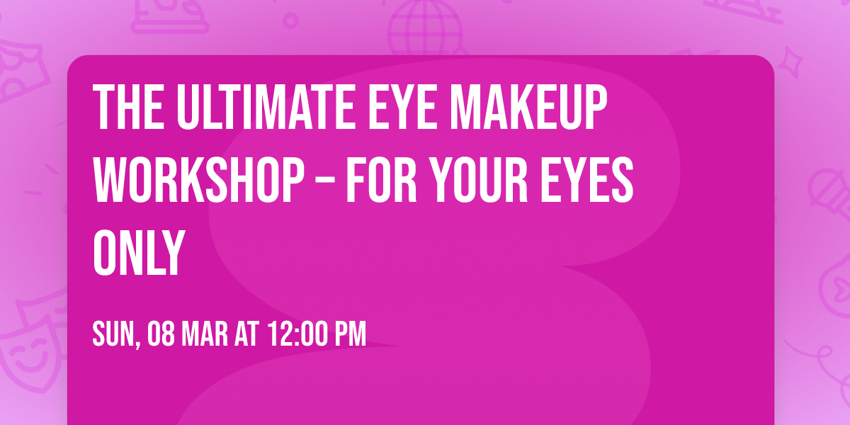 \u2728 The Ultimate Eye MAKEUP WORKSHOP \u2013 For Your Eyes Only \u2728