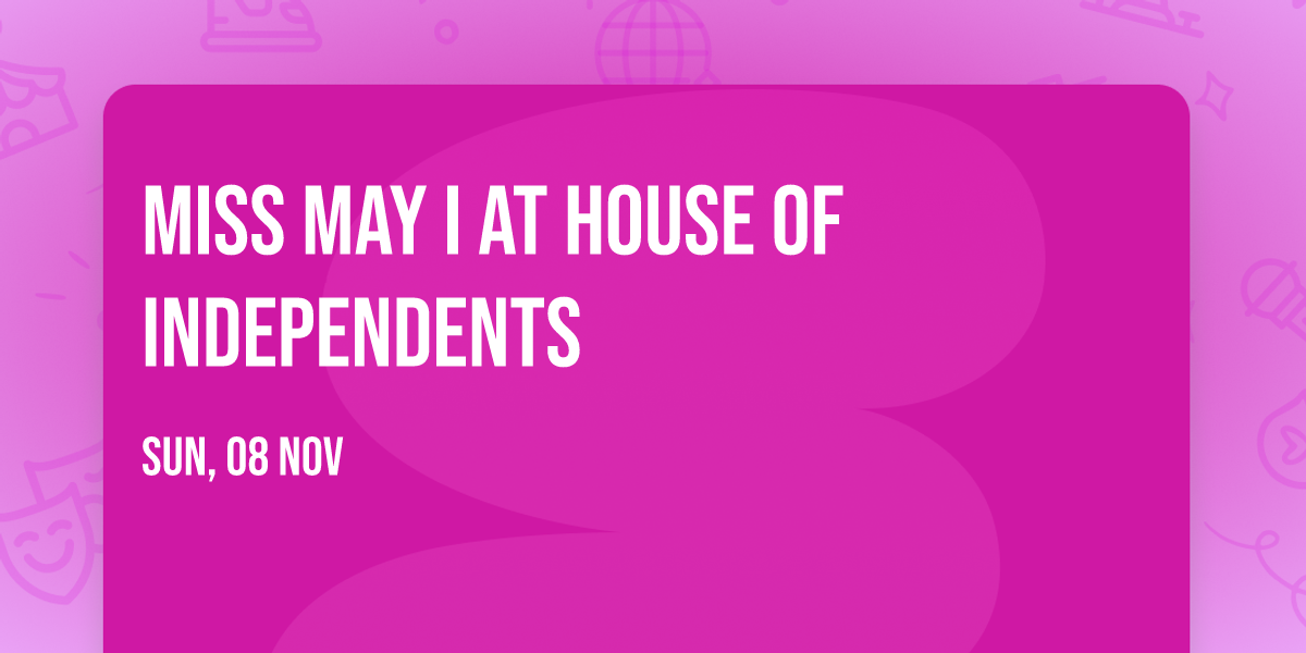 Miss May I at House of Independents