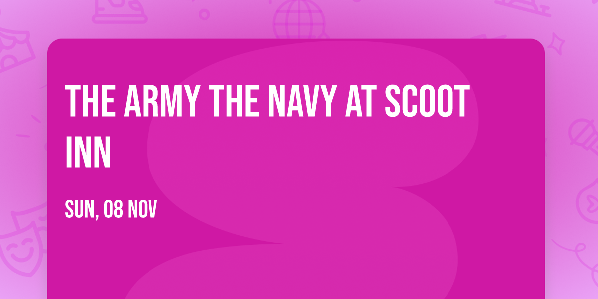 The Army The Navy at Scoot Inn