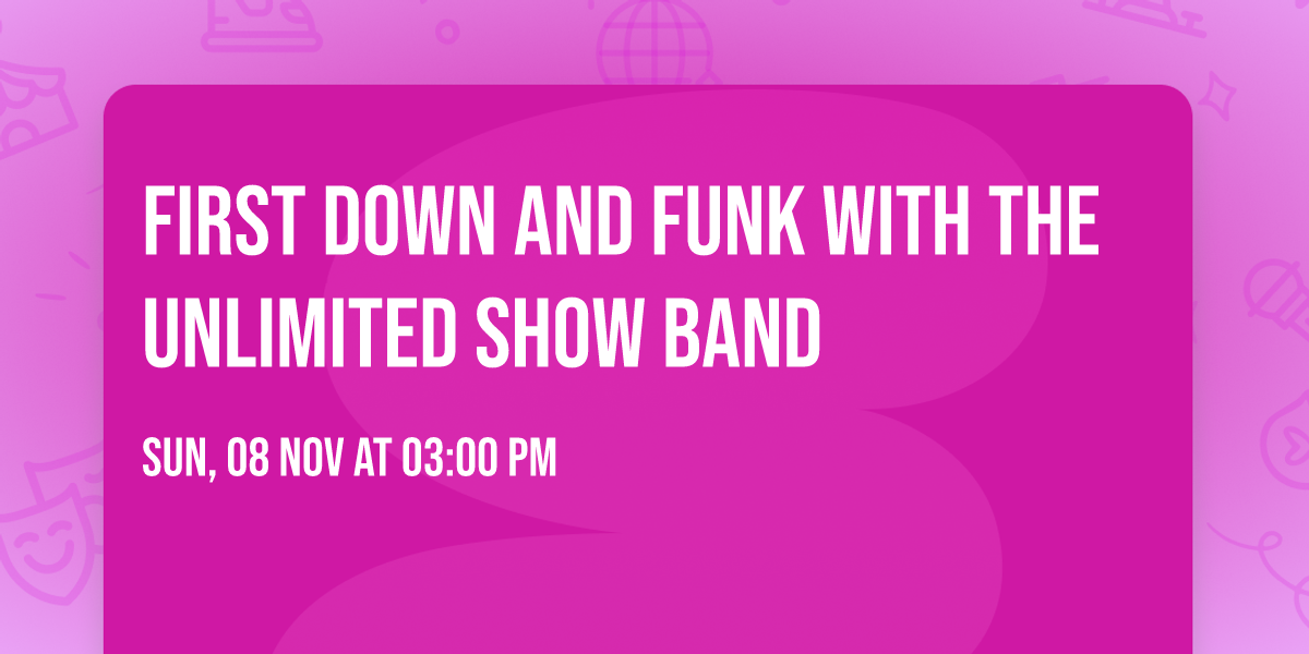 FIRST DOWN AND FUNK WITH THE UNLIMITED SHOW BAND