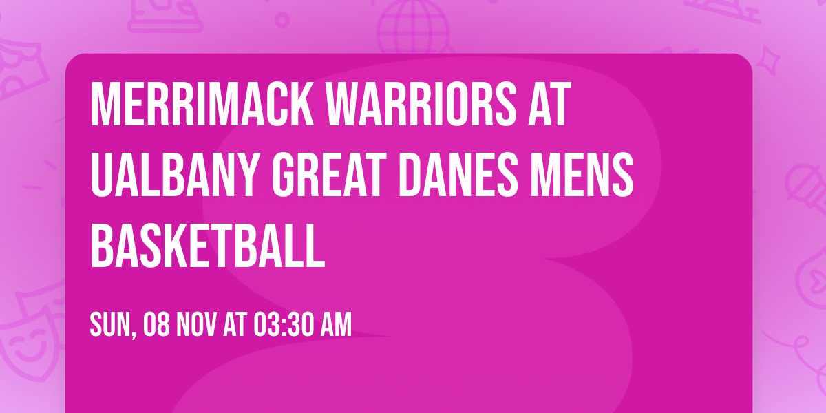 Merrimack Warriors at UAlbany Great Danes Mens Basketball