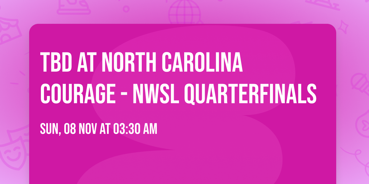 TBD at North Carolina Courage - NWSL Quarterfinals