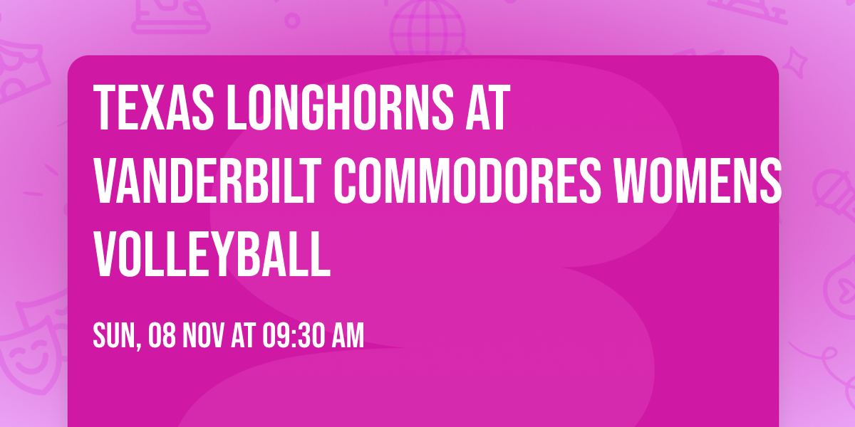 Texas Longhorns at Vanderbilt Commodores Womens Volleyball