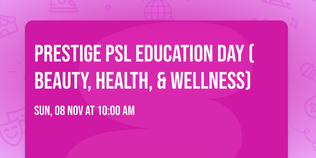 Prestige PSL Education Day (Beauty, Health, & Wellness)