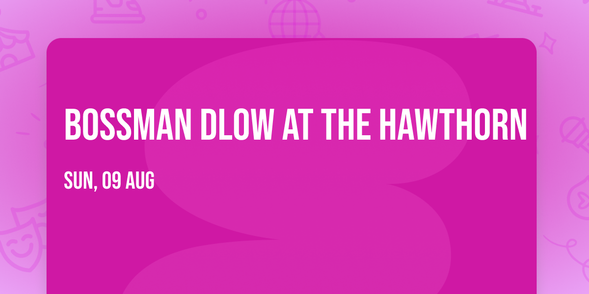 BossMan Dlow at The Hawthorn