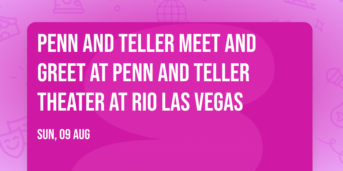 Penn and Teller Meet and Greet at Penn and Teller Theater at Rio Las Vegas