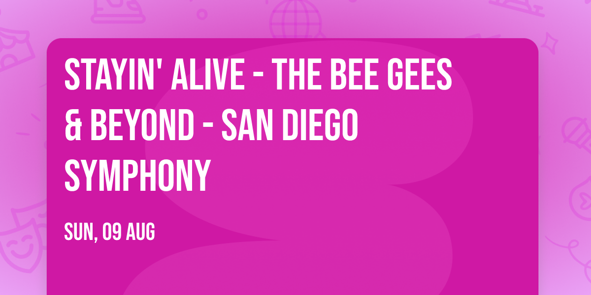 Stayin' Alive - The Bee Gees & Beyond - San Diego Symphony