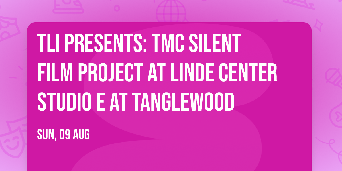 TLI Presents: TMC Silent Film Project at Linde Center Studio E at Tanglewood