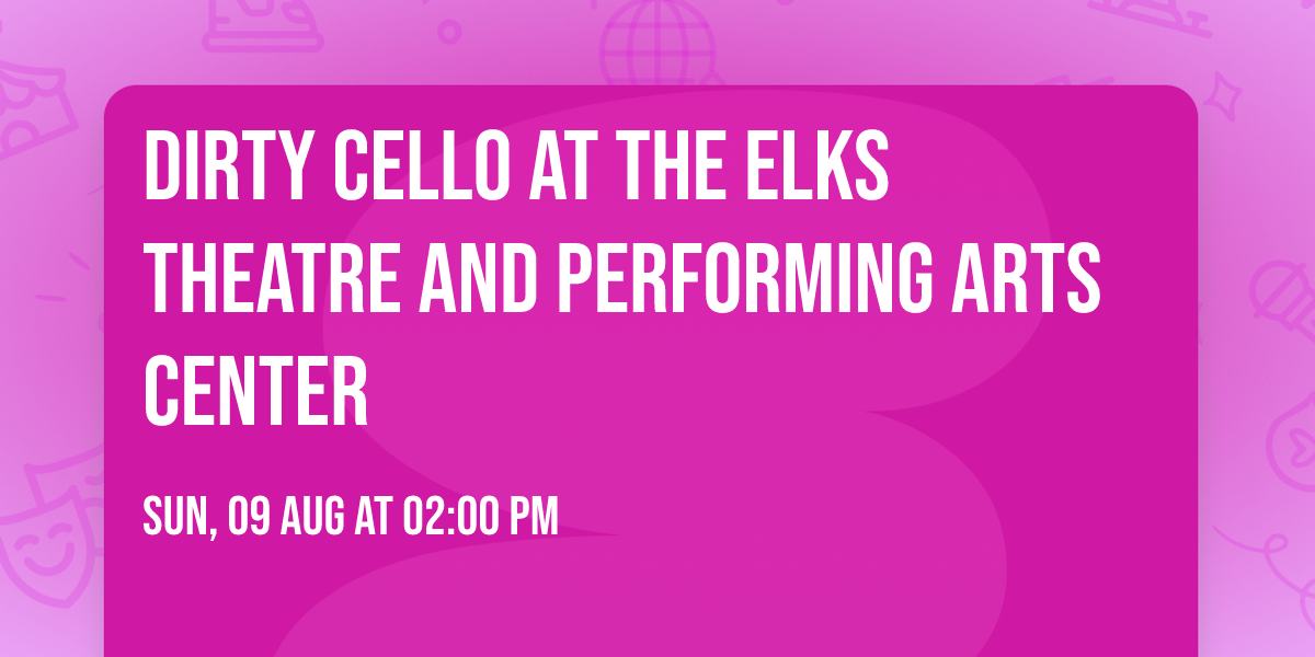Dirty Cello at the Elks Theatre and Performing Arts Center