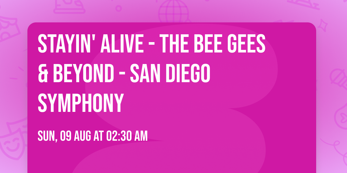 Stayin' Alive - The Bee Gees & Beyond - San Diego Symphony