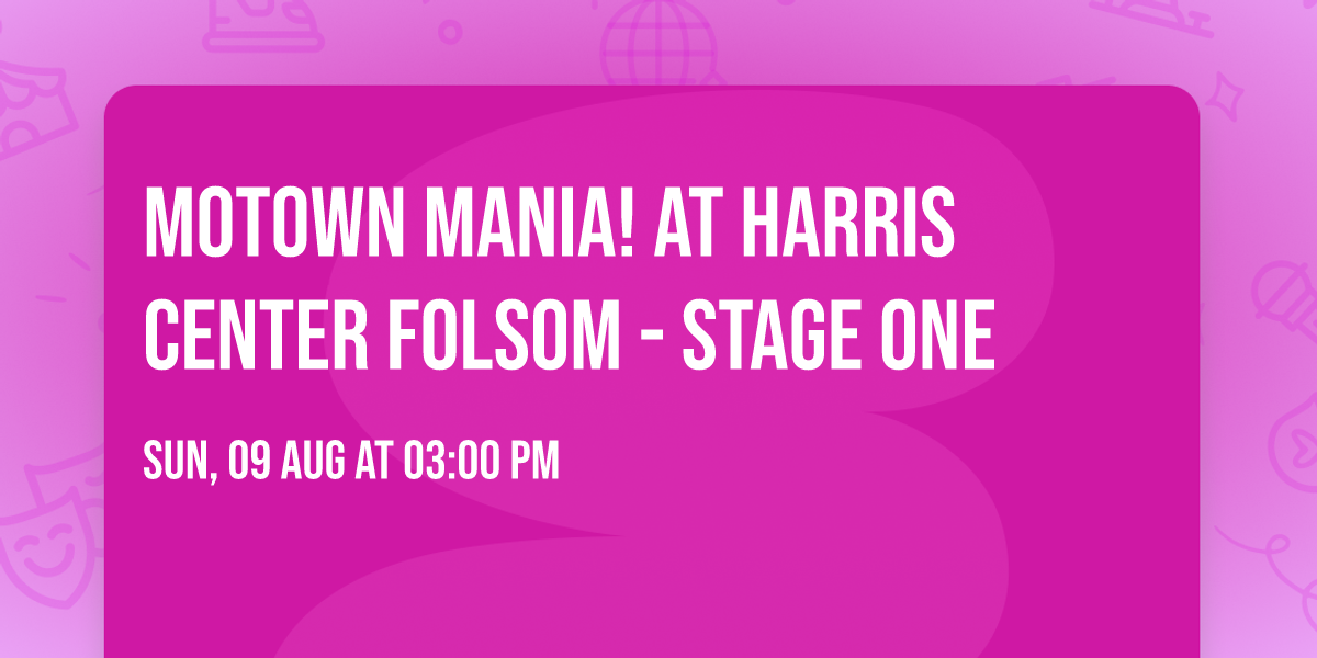 Motown Mania! at Harris Center Folsom - Stage One