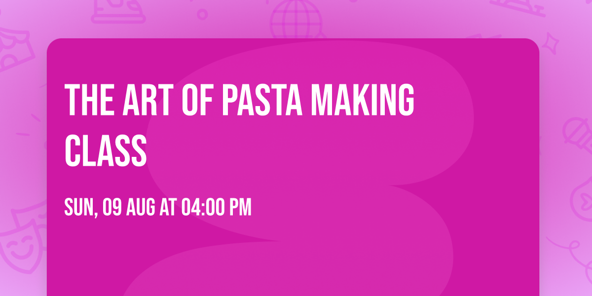 THE ART OF PASTA MAKING CLASS