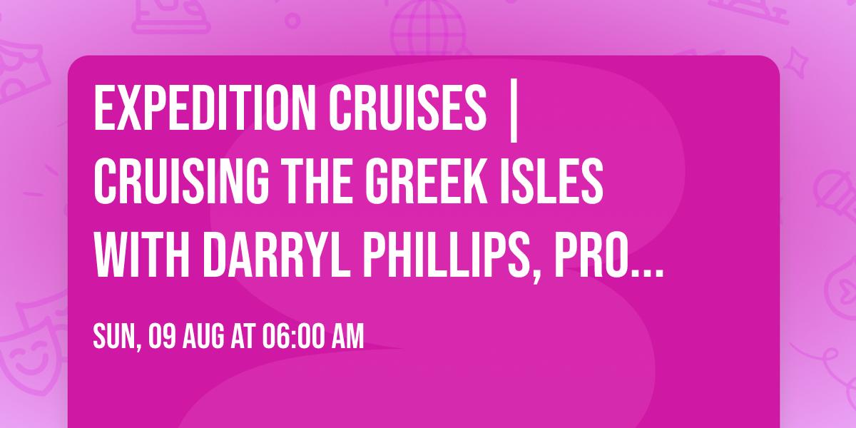 Expedition Cruises | Cruising the Greek Isles with Darryl Phillips, Professor of Classics