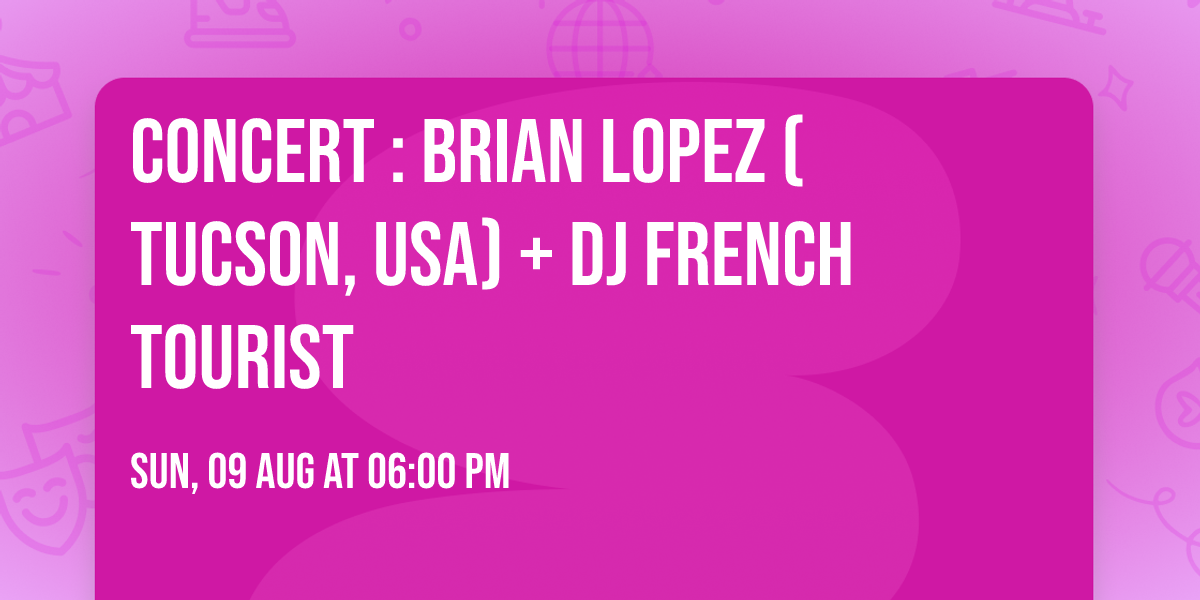 Concert : Brian Lopez (Tucson, USA) + Dj French Tourist