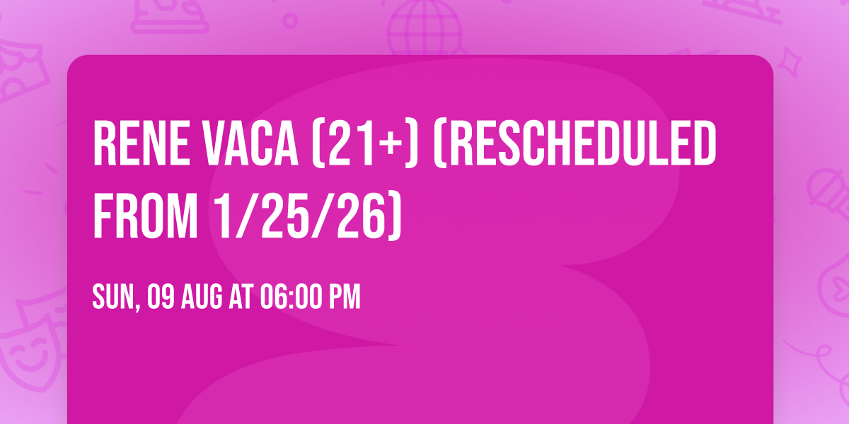 Rene Vaca (21+) (Rescheduled from 1\/25\/26)