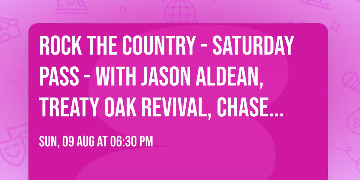 Rock The Country - Saturday Pass - with Jason Aldean, Treaty Oak Revival, Chase Matthew and more