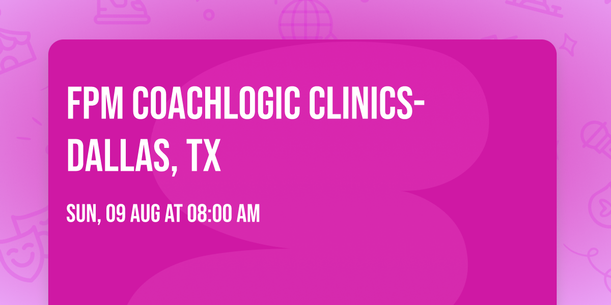 FPM CoachLogic Clinics- Dallas, TX