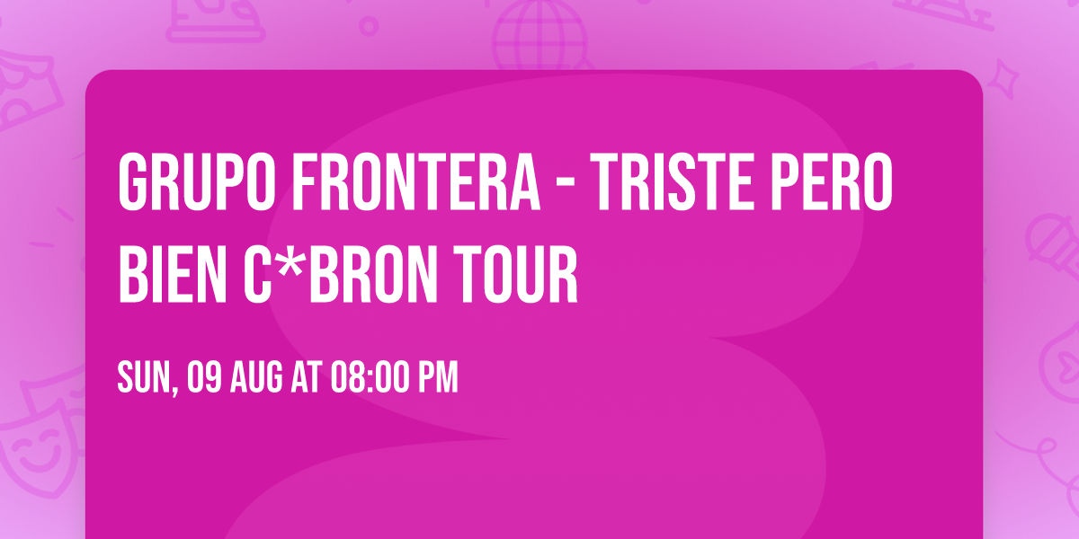 Grupo Frontera - Triste Pero Bien C*bron Tour